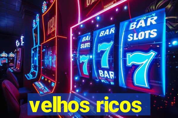 velhos ricos